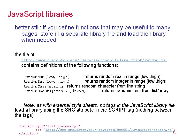 Java. Script libraries better still: if you define functions that may be useful to