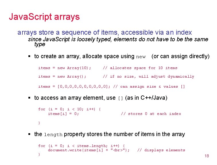 Java. Script arrays store a sequence of items, accessible via an index since Java.