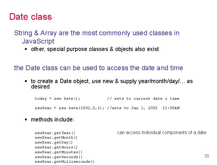 Date class String & Array are the most commonly used classes in Java. Script