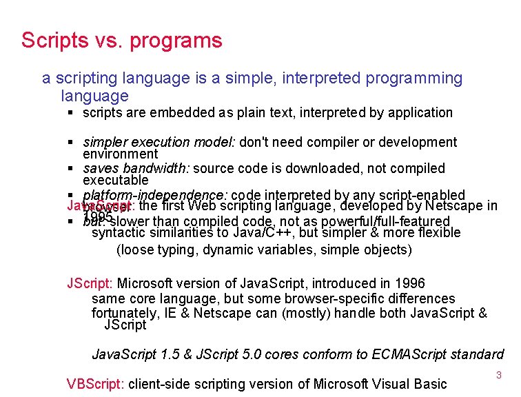 Scripts vs. programs a scripting language is a simple, interpreted programming language § scripts