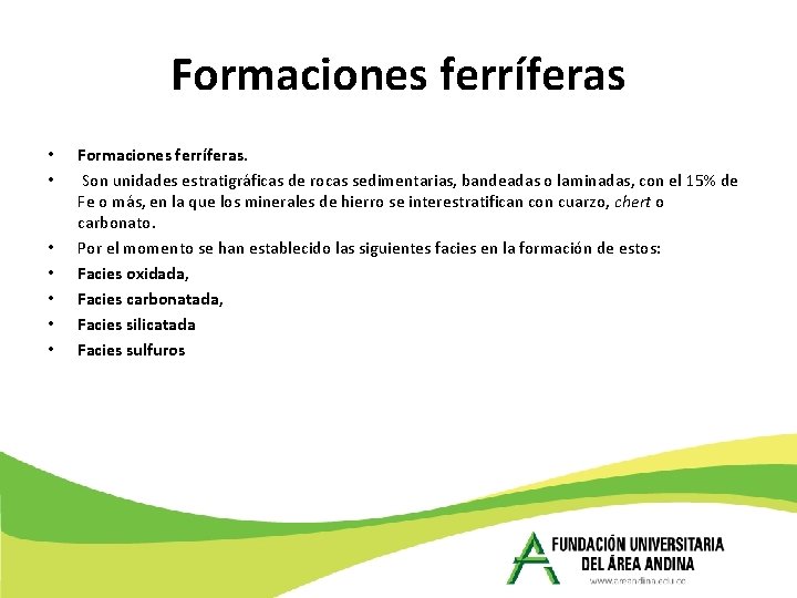 Formaciones ferríferas • • Formaciones ferríferas. Son unidades estratigráficas de rocas sedimentarias, bandeadas o