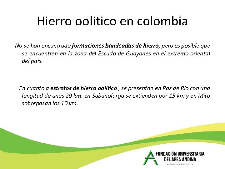 Hierro oolitico en colombia No se han encontrado formaciones bandeadas de hierro, pero es