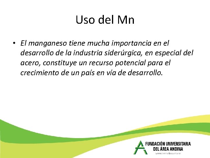 Uso del Mn • El manganeso tiene mucha importancia en el desarrollo de la