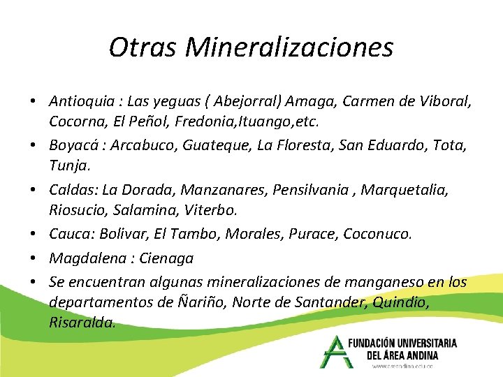 Otras Mineralizaciones • Antioquia : Las yeguas ( Abejorral) Amaga, Carmen de Viboral, Cocorna,