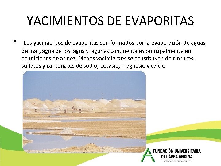 YACIMIENTOS DE EVAPORITAS • Los yacimientos de evaporitas son formados por la evaporación de