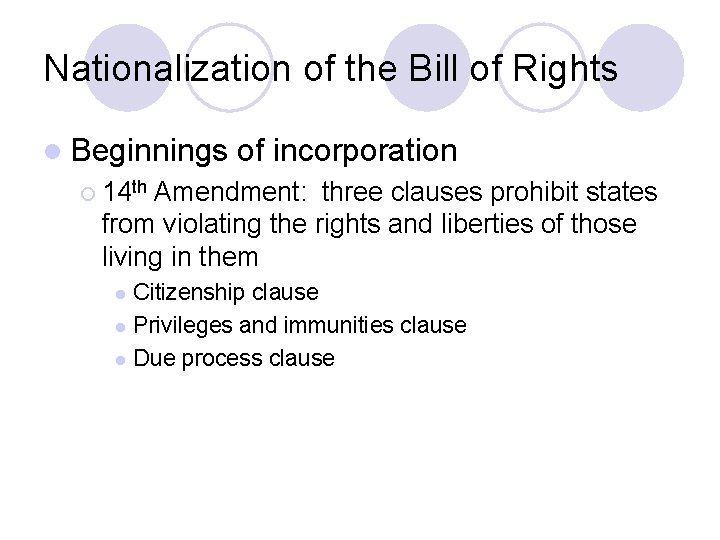 Nationalization of the Bill of Rights l Beginnings of incorporation ¡ 14 th Amendment: