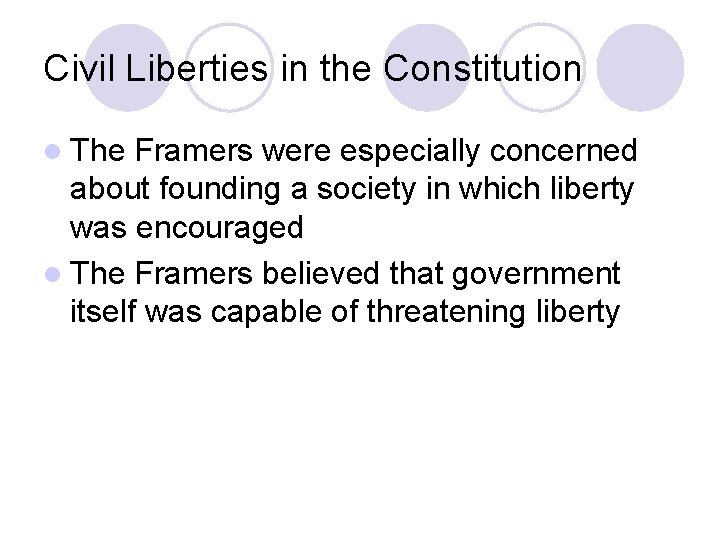 Civil Liberties in the Constitution l The Framers were especially concerned about founding a