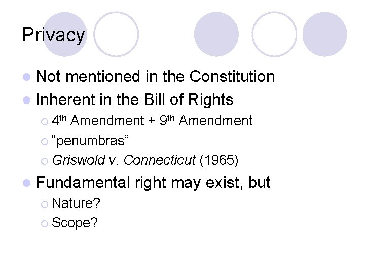 Privacy l Not mentioned in the Constitution l Inherent in the Bill of Rights