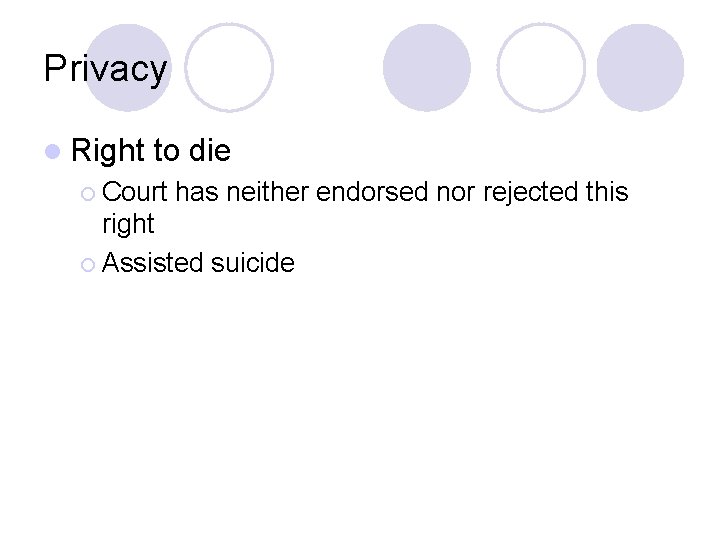 Privacy l Right to die ¡ Court has neither endorsed nor rejected this right