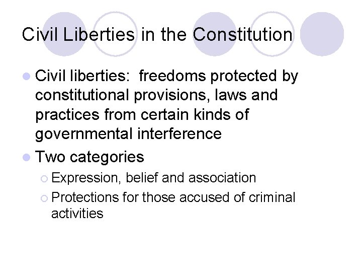 Civil Liberties in the Constitution l Civil liberties: freedoms protected by constitutional provisions, laws