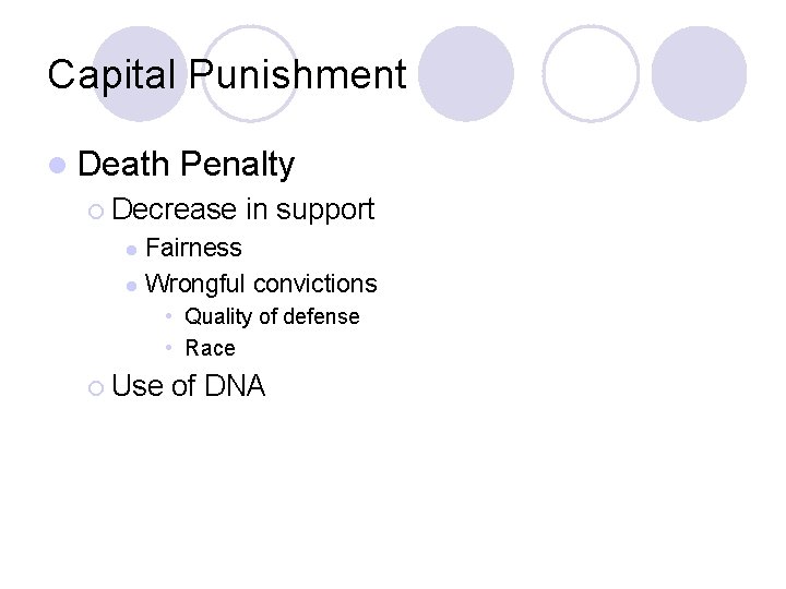 Capital Punishment l Death Penalty ¡ Decrease in support Fairness l Wrongful convictions l