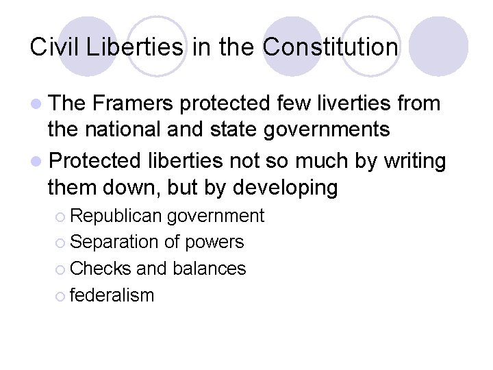 Civil Liberties in the Constitution l The Framers protected few liverties from the national