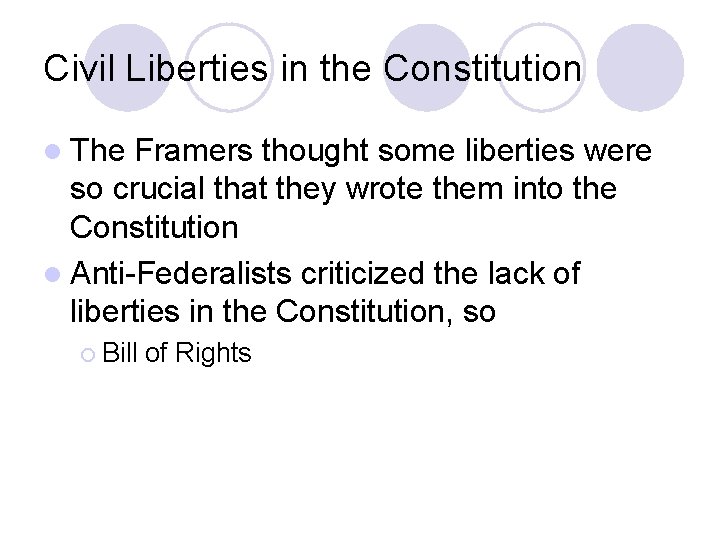 Civil Liberties in the Constitution l The Framers thought some liberties were so crucial