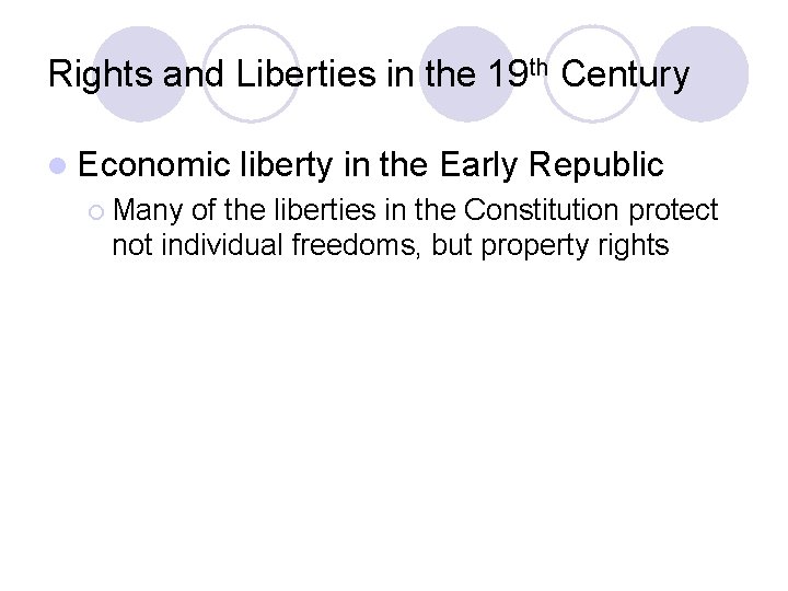 Rights and Liberties in the 19 th Century l Economic ¡ Many liberty in