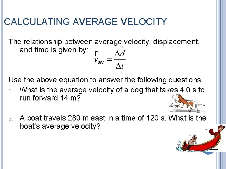 CALCULATING AVERAGE VELOCITY The relationship between average velocity, displacement, and time is given by: