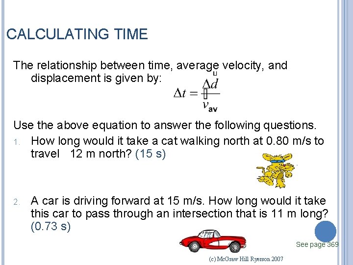 CALCULATING TIME The relationship between time, average velocity, and displacement is given by: Use