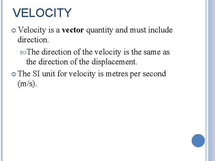 VELOCITY Velocity is a vector quantity and must include direction. The direction of the