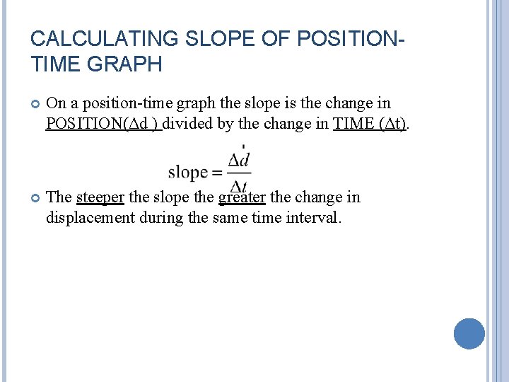 CALCULATING SLOPE OF POSITIONTIME GRAPH On a position-time graph the slope is the change