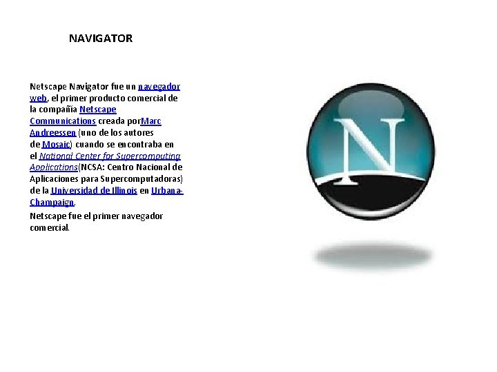  NAVIGATOR Netscape Navigator fue un navegador web, el primer producto comercial de la