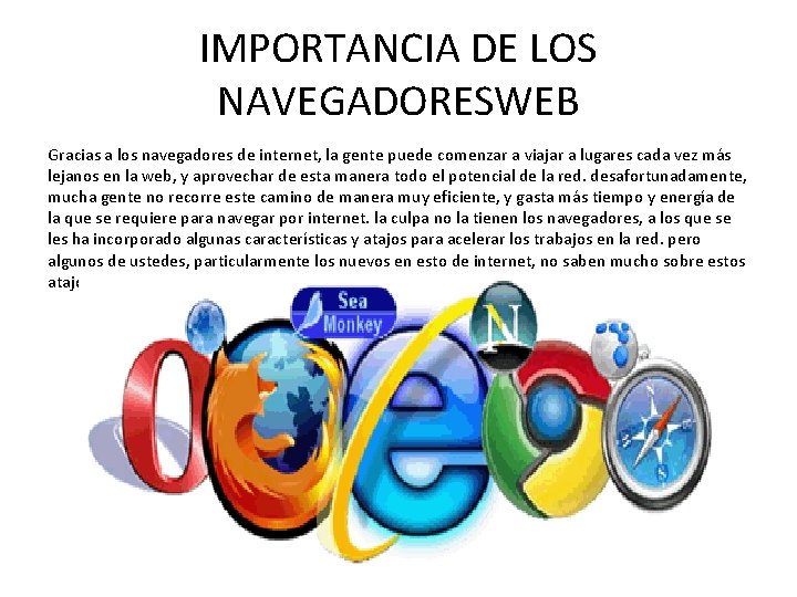 IMPORTANCIA DE LOS NAVEGADORESWEB Gracias a los navegadores de internet, la gente puede comenzar