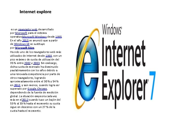  Internet explore es un navegador web desarrollado por Microsoft para el sistema operativo.