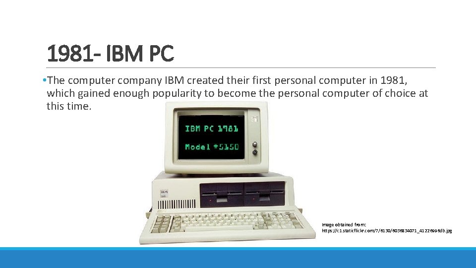 1981 - IBM PC • The computer company IBM created their first personal computer