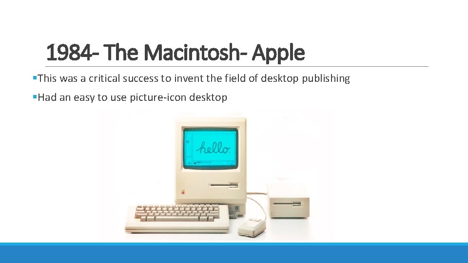 1984 - The Macintosh- Apple §This was a critical success to invent the field