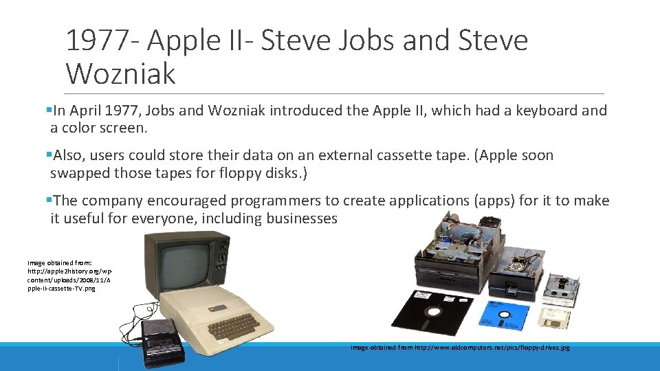 1977 - Apple II- Steve Jobs and Steve Wozniak §In April 1977, Jobs and