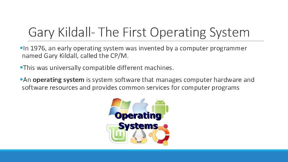 Gary Kildall- The First Operating System §In 1976, an early operating system was invented