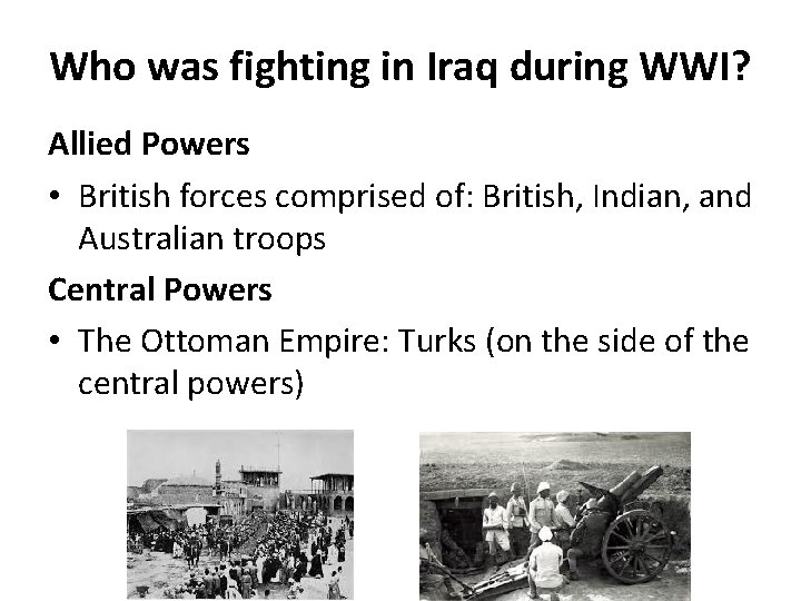 Who was fighting in Iraq during WWI? Allied Powers • British forces comprised of: