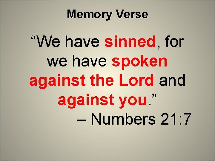 Memory Verse “We have sinned, for we have spoken against the Lord and against