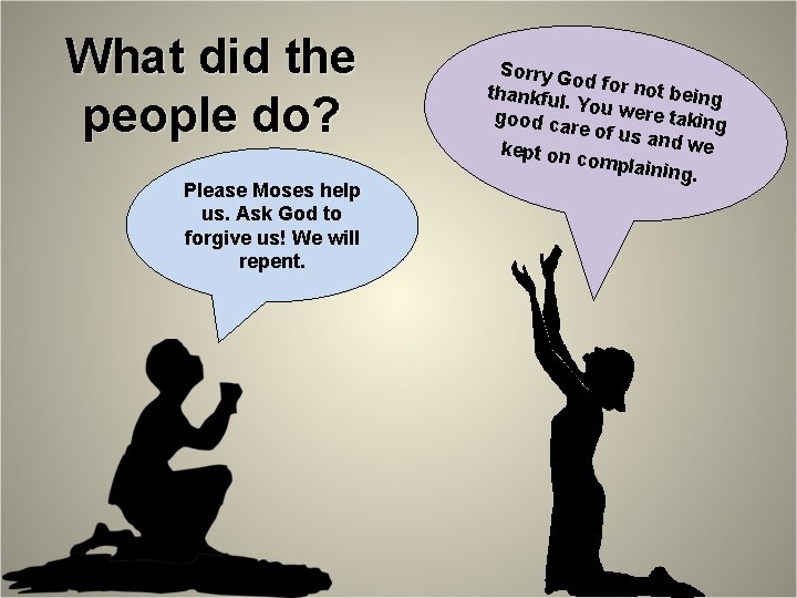 What did the people do? Please Moses help us. Ask God to forgive us!