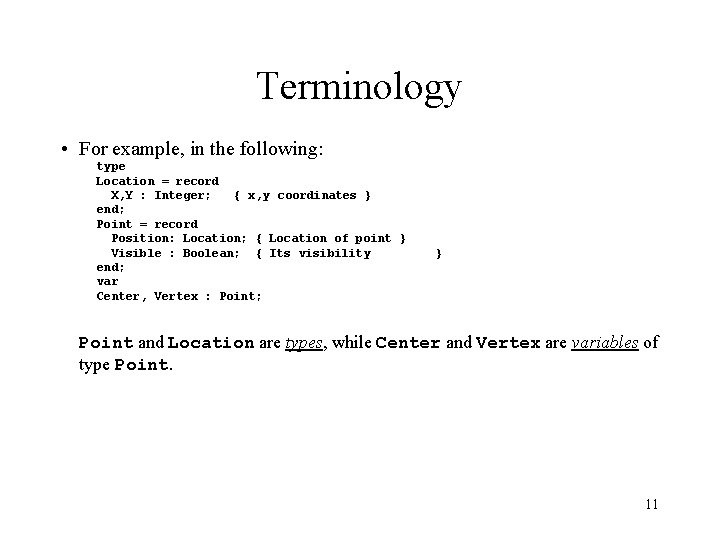 Terminology • For example, in the following: type Location = record X, Y :