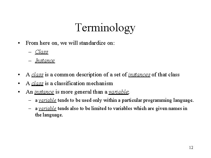 Terminology • From here on, we will standardize on: – Class – Instance •