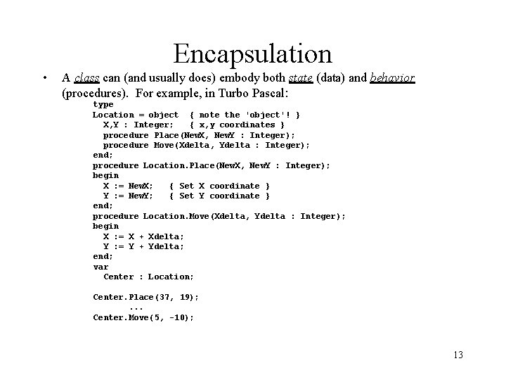 Encapsulation • A class can (and usually does) embody both state (data) and behavior