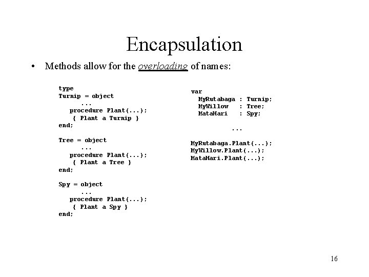 Encapsulation • Methods allow for the overloading of names: type Turnip = object. .