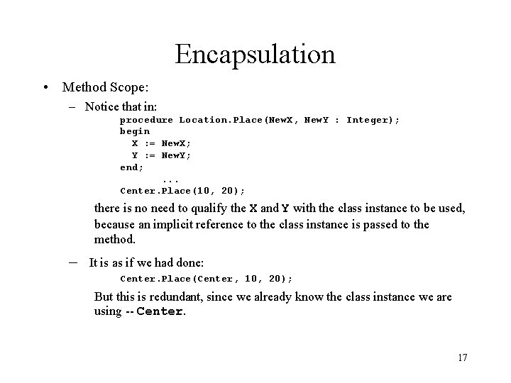 Encapsulation • Method Scope: – Notice that in: procedure Location. Place(New. X, New. Y