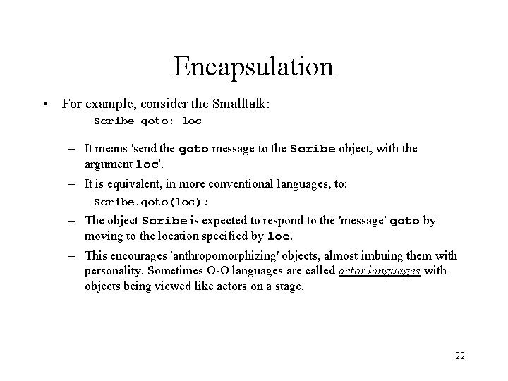 Encapsulation • For example, consider the Smalltalk: Scribe goto: loc – It means 'send