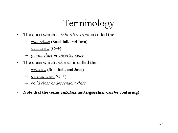 Terminology • The class which is inherited from is called the: – superclass (Smalltalk