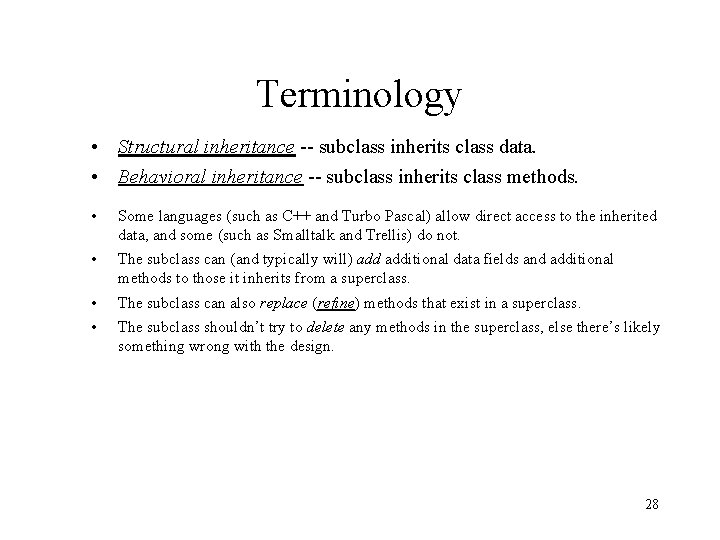 Terminology • Structural inheritance -- subclass inherits class data. • Behavioral inheritance -- subclass