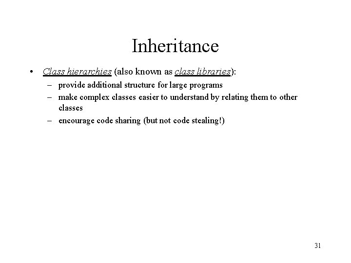 Inheritance • Class hierarchies (also known as class libraries): – provide additional structure for