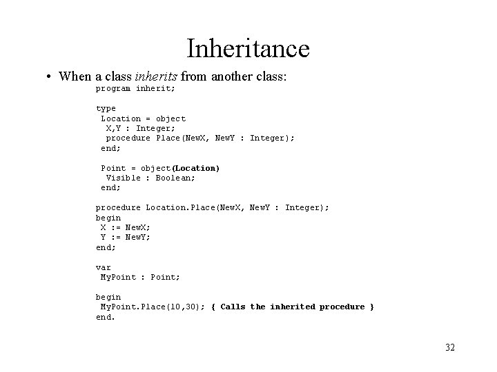 Inheritance • When a class inherits from another class: program inherit; type Location =