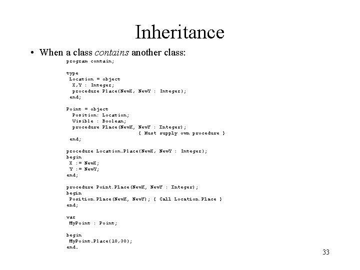 Inheritance • When a class contains another class: program contain; type Location = object