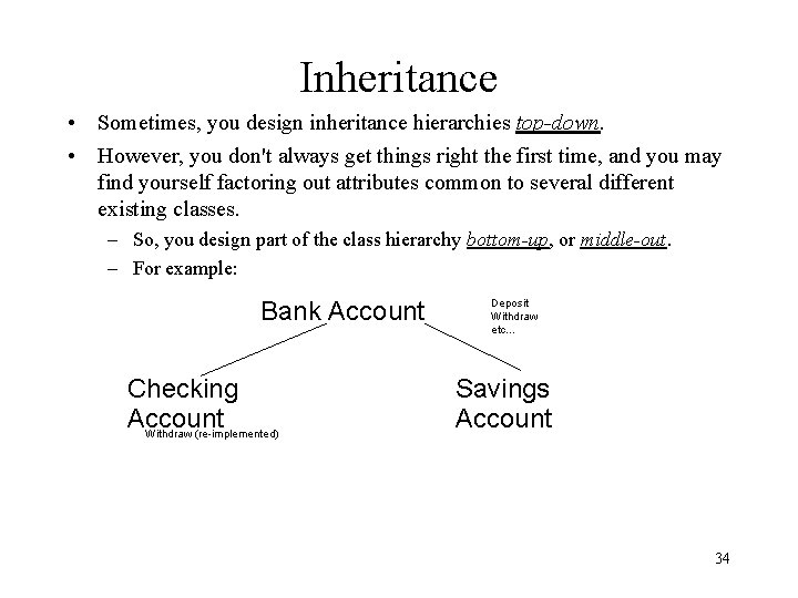 Inheritance • Sometimes, you design inheritance hierarchies top-down. • However, you don't always get