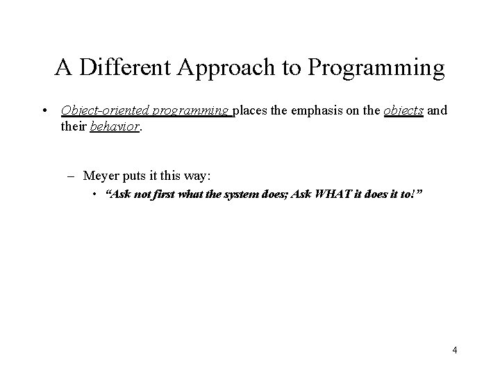 A Different Approach to Programming • Object-oriented programming places the emphasis on the objects