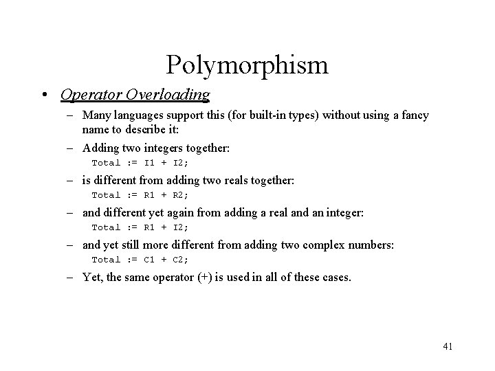 Polymorphism • Operator Overloading – Many languages support this (for built-in types) without using