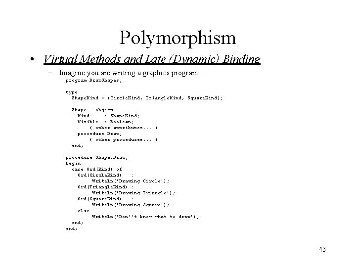 Polymorphism • Virtual Methods and Late (Dynamic) Binding – Imagine you are writing a