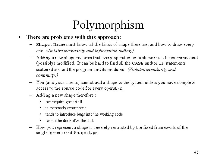 Polymorphism • There are problems with this approach: – Shape. Draw must know all