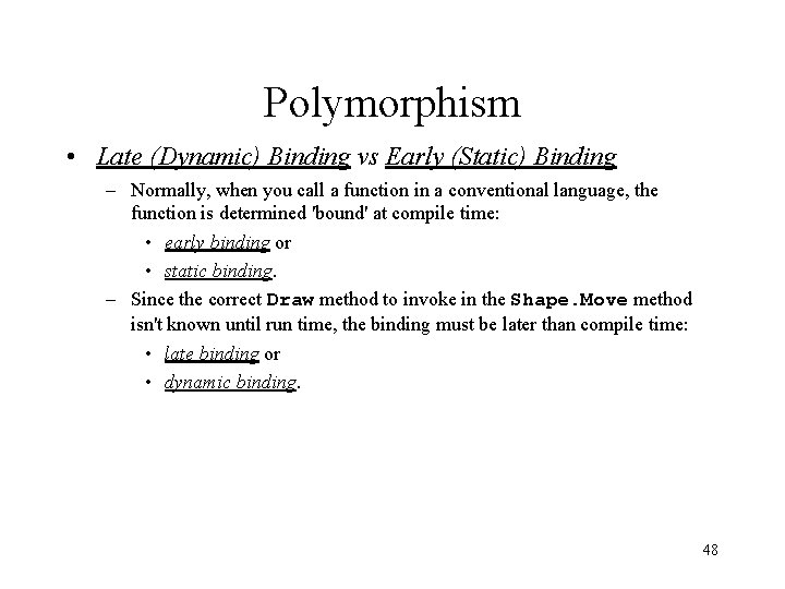 Polymorphism • Late (Dynamic) Binding vs Early (Static) Binding – Normally, when you call