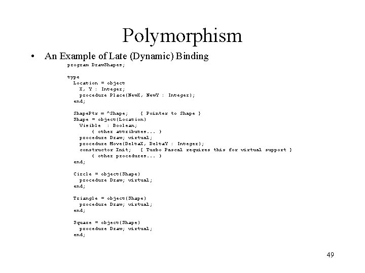 Polymorphism • An Example of Late (Dynamic) Binding program Draw. Shapes; type Location =
